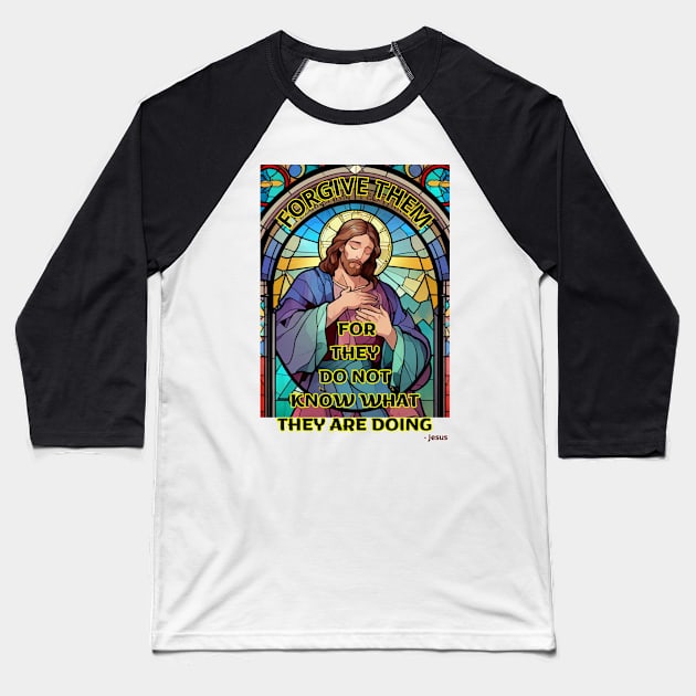 Forgive them, for they do not know what they are doing - Jesus Baseball T-Shirt by benzshope